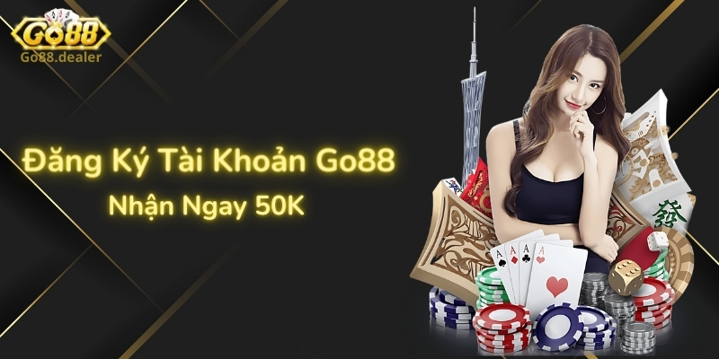 Khuyến Mãi Go88 - Tổng Hợp Khuyến Mãi Đang Làm Mưa Làm Gió Hiện Nay 2 Đăng ký tài khoản Go88 nhận ngay 50K miễn phí không cần nạp